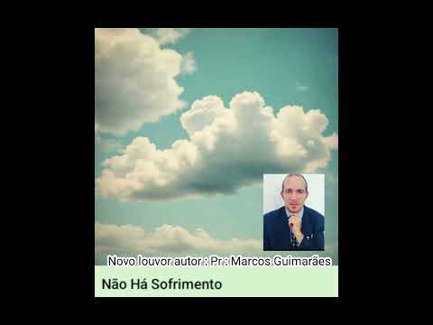 Não há sofrimento . Autor  : pr Marcos Guimarães  16/04/2025
