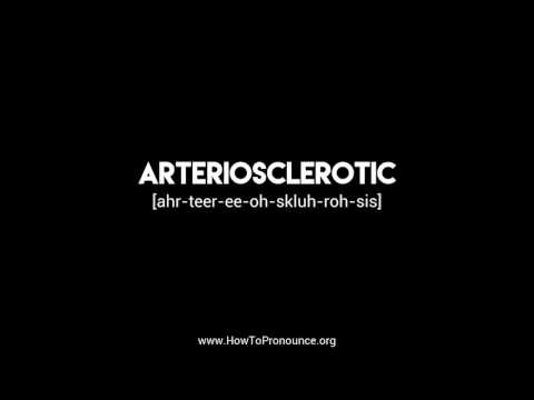 How to Pronounce "arteriosclerotic"