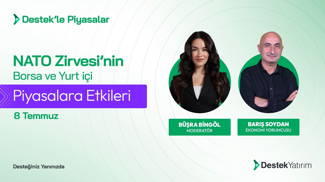 Nato Zirvesi'nin Borsa Yurt İçi Piyasalara Etkileri | Büşra Bingöl & Barış Soydan & Destek Yatırım
