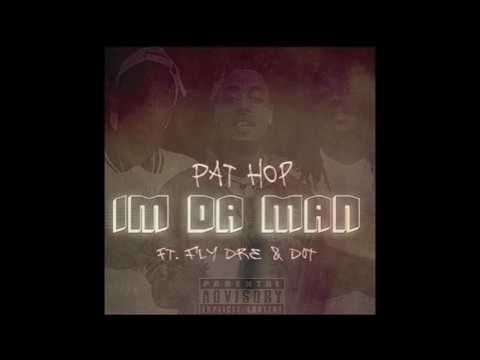 Pat Hop - Im Da Man ft.  Fly Dre & D0T (Audio)