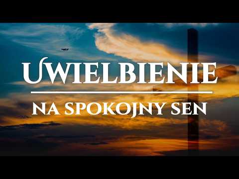 Uwielbienie na spokojny sen – Poczuj obecność Boga w ciszy nocy – Uwielbienie 2026