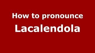 How to pronounce Lacalendola