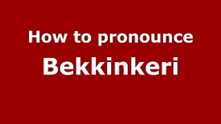 How to pronounce Bekkinkeri