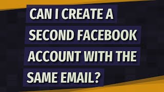 Can I create a second Facebook account with the same email?