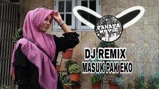Download lagu DJ REMIX MASUK PAK EKO  VIRAL mp3