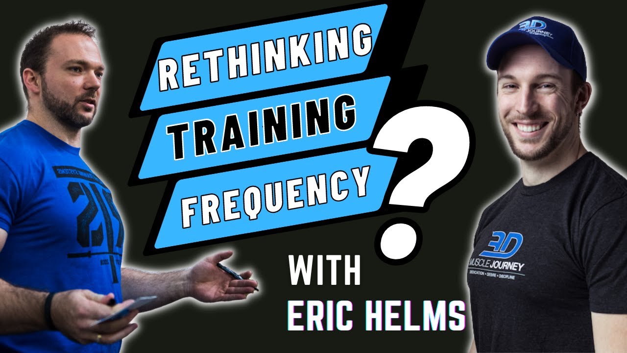 Rethinking Training Frequency Podcast with Dr. Eric Helms