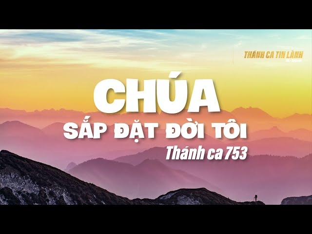 THÁNH CA 753 | CHÚA SẮP ĐẶT ĐỜI TÔI | KARAOKE  THÁNH CA TIN LÀNH