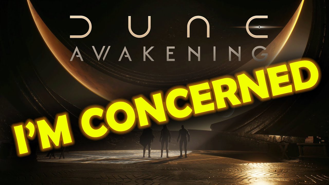 I'm concerned about Dune: Awakening!