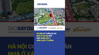 Hà Nội có thêm dự án nhà ở xã hội mới gần Vành đai 3 vốn 3.4…