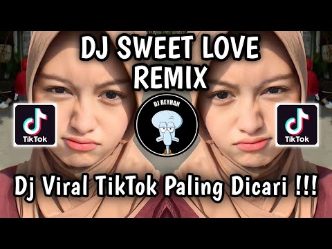 DJ SWEET LOVE REMIX VIRAL TIKTOK TERBARU YANG PALING DICARI CARI | SWEET LOVE