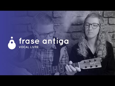 Frase Antiga - Vocal Livre (música completa - violão)