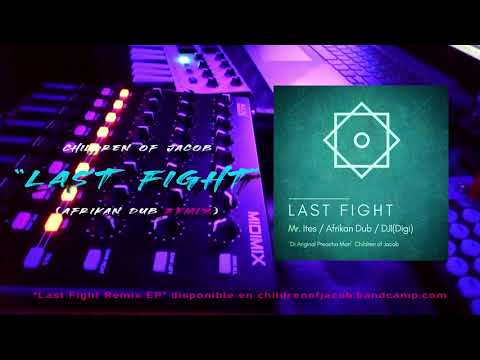 Children Of Jacob // LAST FIGHT // Afrikan Dub Remix (live dub)