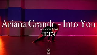 EDEN Choreography / Ariana Grande - Into You (Alex Ghenea Remix)