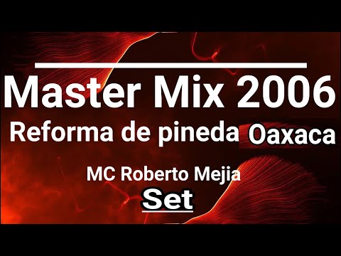 MASTER MIX 2006 ( Set ) Reforma de pineda Oaxaca Istmo de Tehuantepec
