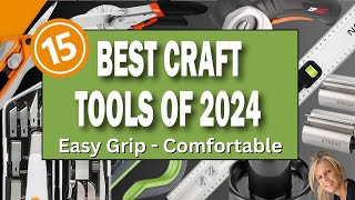 Top 15 Must-have Crafting Tools For 2024 - Easy Grip And Comfortable To Use!