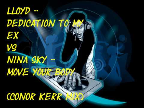 Lloyd - Dedication To My Ex VS Nina Sky - Move Your Body (Conor Kerr Mix)