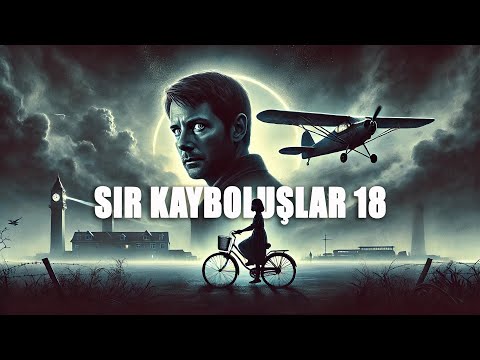 Sır Kayboluşlar | 18. Bölüm | Bilinmezliğe Karışanlar
