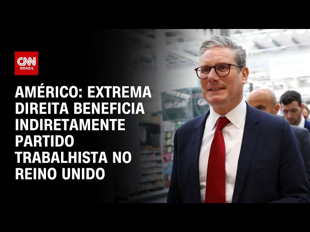 Américo: Extrema direita beneficiária Partido Trabalhista no Reino Unido | CNN AO VIVO