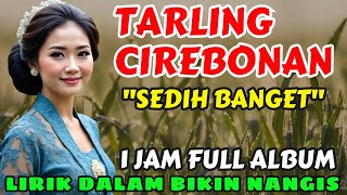 Download lagu 🎵 TARLING CIREBONAN SEDIH BANGET 1 JAM FULL ALBUM ‼️ LIRIK DALAM BIKIN NANGIS @WARKOPSTUDIOTIME mp3