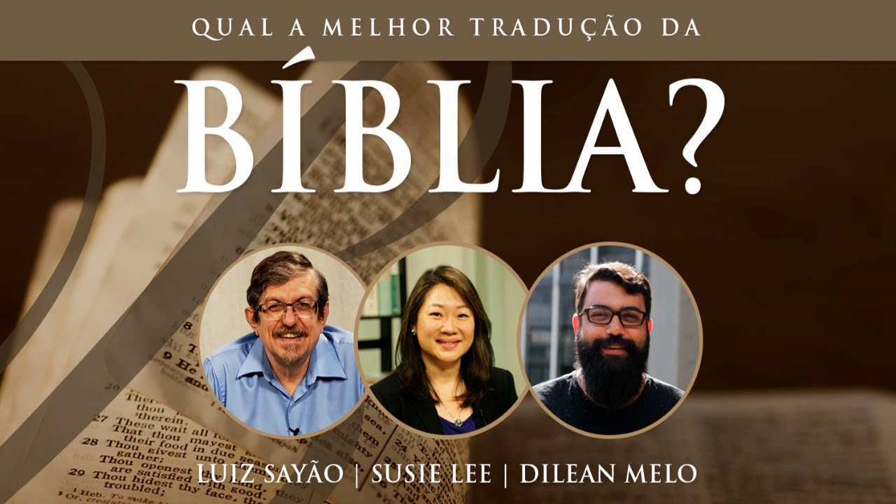 Qual a melhor tradução da Bíblia? | Luiz Sayão | Susie Lee | Dilean Melo