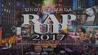 Lenny Grant aka Uncle Murda - Rap Up 2017 (2018 New CDQ) @UncleMurda