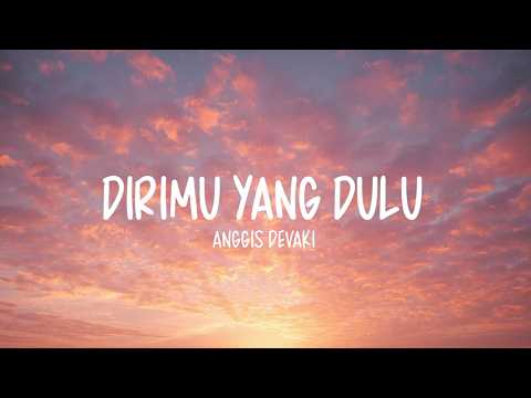 Anggis Devaki - Dirimu Yang Dulu (LIRIK LAGU)