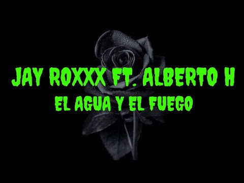 JAY ROXXX FT. ALBERTO H - EL AGUA Y EL FUEGO (SLOWED)