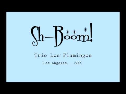 Sh-Boom by Trio Los Flamingos 1955