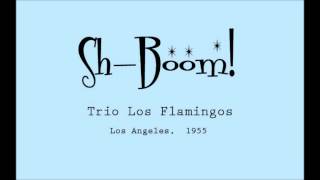 Sh-Boom by Trio Los Flamingos 1955