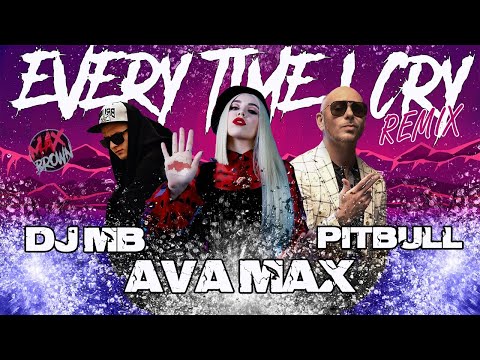 Ava Max, Pitbull - EveryTime I Cry (DJ MB Remix 2021) (Audio)