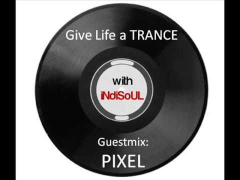 Give Life a TRANCE 01 - guestmix - PIXEL (July 11, 2010) (PSYTRANCE)