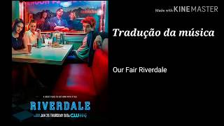 Tradução da música Our Fair Riverdale