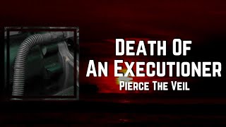 Death Of An Executioner Lyrics - Pierce The Veil