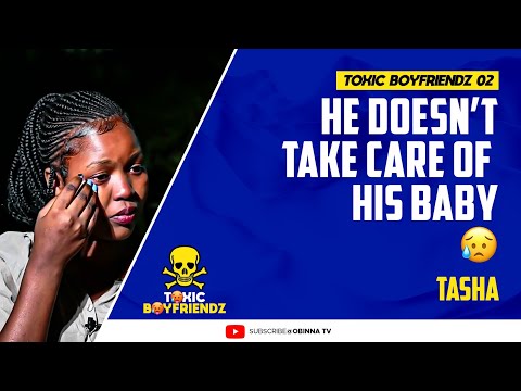 TOXIC BOYFRIENDZ / ep. 2 / : He doesn't Take care of his Baby - Tasha