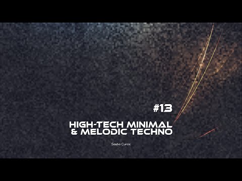 Hight-Tech Minimal & Melodic Techno Mix Vol. 13 - Sasha Curcic