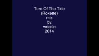 Turn of the tide (Roxette) mix by wessle 2014
