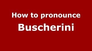 How to pronounce Buscherini