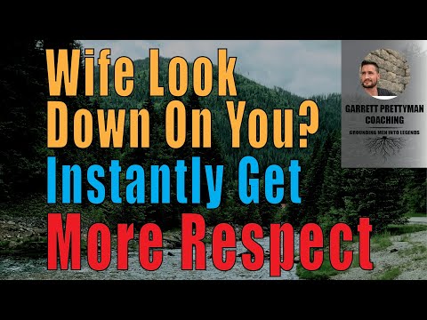 Wife Look Down On You? Instantly Get More Respect