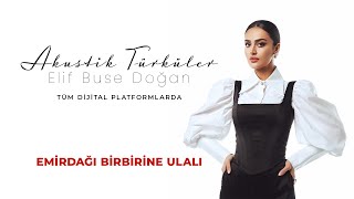 Elif Buse Doğan - Emirdağı Birbirine Ulalı