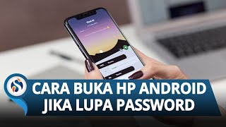 Berikut 3 Cara yang Dapat Dilakukan Untuk Membuka HP Android jika Lupa Password atau Kata Sandi