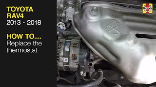 How to Replace the thermostat on the Toyota RAV4 2013 to 2018