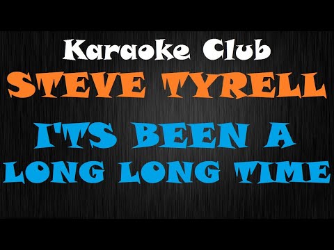 STEVE TYRELL - IT'S BEEN A LONG LONG TIME ( KARAOKE )