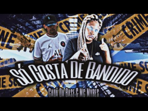 Caua Da Base - Só Gosto De Bandido Feat.Mc Myres