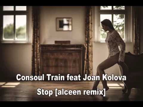 Consoul Train feat Joan Kolova - Stop [alceen remix]