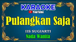 Download lagu PULANGKAN SAJA - iis sugiarti [ KARAOKE HD ] Nada Wanita mp3