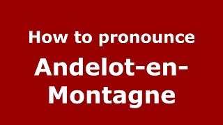 How to pronounce Andelot-En-Montagne