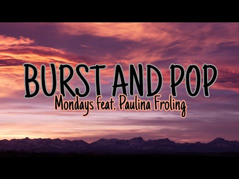BURST AND POP (lyrics) | Mondays feat. Paulina Froling