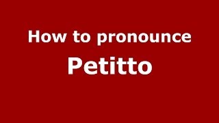 How to pronounce Petitto