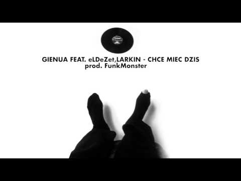 Gienua -  Chce mieć dziś  feat eLDeZet, Larkin prod FunkMonster