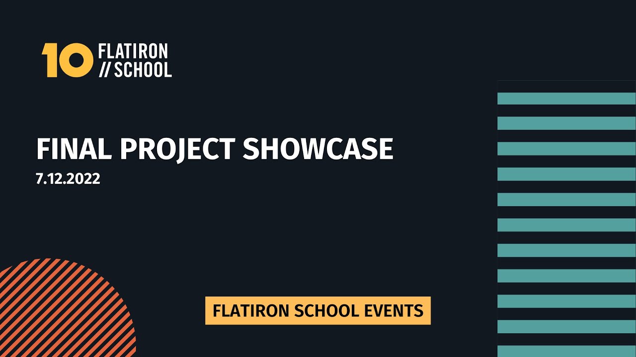Flatiron School Final Project Showcase | 7.12.22